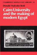 Cairo University and the Making of Modern Egypt di Donald Malcolm Reid edito da Cambridge University Press