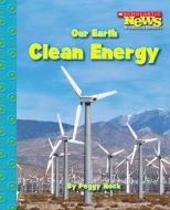 Our Earth: Clean Energy (Scholastic News Nonfiction Readers: Conservation) di Peggy Hock edito da Scholastic Inc.