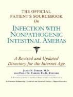 The Official Patient's Sourcebook on Infection with Nonpathogenic Intestinal Amebas: A Revised and Updated Directory for the Internet Age di Icon Health Publications edito da Icon Health Publications