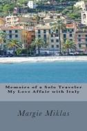 Memoirs of a Solo Traveler - My Love Affair with Italy di Margie Miklas edito da Margie Miklas