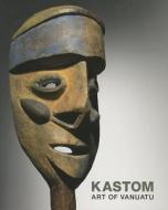 Kastom: Arts of Vanuatu di Crispin Howarth edito da NATL GALLERY OF AUSTRALIA