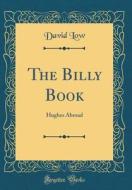 The Billy Book: Hughes Abroad (Classic Reprint) di David Low edito da Forgotten Books