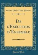 de L'Ex'cution D'Ensemble (Classic Reprint) di Douard Marie Ernest Deldevez edito da Forgotten Books