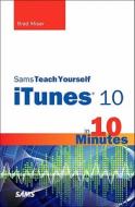 Sams Teach Yourself Itunes 10 In 10 Minutes di Brad Miser edito da Pearson Education (us)
