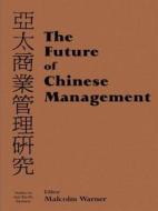 The Future of Chinese Management di Malcolm Warner edito da Routledge