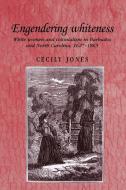 Engendering Whiteness di Cecily Jones edito da Manchester University Press