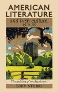 American Literature and Irish Culture, 1910-55 di Tara Stubbs edito da Manchester University Press