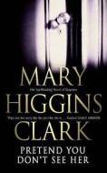 Pretend You Don't See Her di Mary Higgins Clark edito da Simon & Schuster