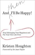 And THEN I'll Be Happy! di Kristen Houghton edito da Rowman & Littlefield