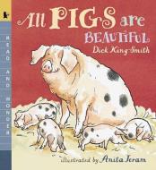 All Pigs Are Beautiful: Read and Wonder di Dick King-Smith edito da CANDLEWICK BOOKS