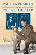 Howard, R:  Paul McPharlin and the Puppet Theater di Ryan Howard edito da McFarland