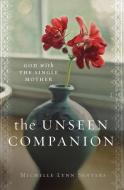 The Unseen Companion: God with the Single Mother di Michelle Lynn Senters edito da MOODY PUBL