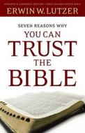 Seven Reasons Why You Can Trust The Bible di Dr Erwin W Lutzer edito da Moody Press,u.s.