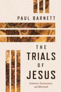 The Trials of Jesus di Paul Barnett edito da William B. Eerdmans Publishing Company