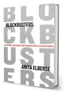Blockbusters: Hit-Making, Risk-Taking, and the Big Business of Entertainment di Anita Elberse edito da HENRY HOLT