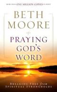 Praying God's Word: Breaking Free from Spiritual Strongholds di Beth Moore edito da B&H PUB GROUP