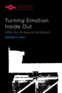 Turning Emotion Inside Out di Edward S. Casey edito da Northwestern University Press