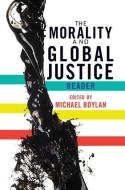 The Morality and Global Justice Reader di Michael Boylan edito da WESTVIEW PR