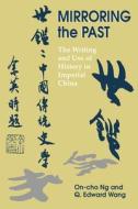 Mirroring the Past: The Writing and Use of History in Imperial China di On-Cho Ng, Q. Edward Wang edito da UNIV OF HAWAII PR