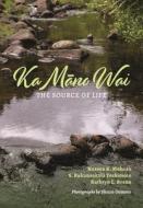 Ka Māno Wai: The Source of Life di Noreen K. Mokuau, S. Kukunaokal& Yoshimoto, Kathryn L. Braun edito da UNIV OF HAWAII PR