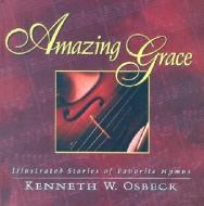 Amazing Grace: Illustrated Stories of Favorite Hymns di Kenneth W. Osbeck edito da KREGEL PUBN