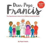Dear Pope Francis: The Pope Answers Letters from Children Around the World di Pope Francis edito da LOYOLA PR