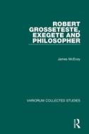Robert Grosseteste, Exegete and Philosopher di James McEvoy edito da Routledge