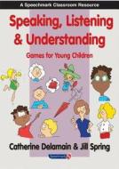 Speaking, Listening And Understanding di Catherine Delamain, Jill Spring edito da Taylor & Francis Ltd