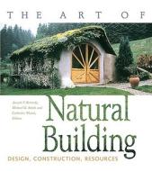 The Art Of Natural Building edito da New Society Publishers