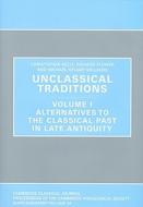 Unclassical Traditions: Volume I, Alternatives to the Classical Past in Late Antiquity di Michael Stuart Williams edito da PAPERBACKSHOP UK IMPORT