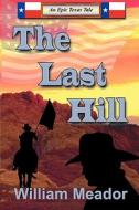 The Last Hill di William Meador edito da Cielo Sierra DBA Authors' Pub. House