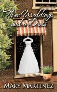Three Weddings and a Dress di Mary Martinez edito da LIGHTNING SOURCE INC
