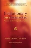 Evolutionary Love Relationships di Chris Saade, Andrew Harvey edito da Enrealment Press