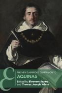 The New Cambridge Companion to Aquinas di Eleonore Stump, Thomas Joseph White edito da CAMBRIDGE