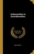 Indianstudien in Zentralbrasilien. di Max Schmidt edito da WENTWORTH PR