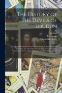 The History Of The Devils Of Loudun; The Alleged Possession Of The Ursuline Nuns, And The Trial And Execution Of Urbain Grandier, Told By An Eye-witne di Edmund Goldsmid edito da Legare Street Press