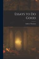 Essays to Do Good di Andrew Thomson edito da LEGARE STREET PR