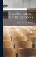 The Method of the Recitation di Charles Alexander Mcmurry edito da LEGARE STREET PR