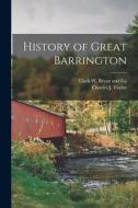 History of Great Barrington di Charles J. Taylor edito da LEGARE STREET PR