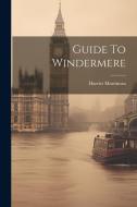 Guide To Windermere di Harriet Martineau edito da LEGARE STREET PR