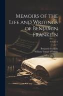 Memoirs of the Life and Writings of Benjamin Franklin; Volume 6 di Benjamin Franklin, William Temple Franklin edito da LEGARE STREET PR