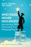 Who Killed Higher Education? di Edna B. Chun, Joe Feagin edito da Taylor & Francis Ltd