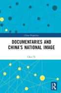 Documentaries And China's National Image di Chen Yi edito da Taylor & Francis Ltd
