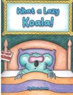 What a lazy koala! di Mark James edito da Mark James