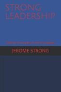Strong Leadership: Effective Principles, Proven Strategies di Jerome Strong edito da INDEPENDENTLY PUBLISHED