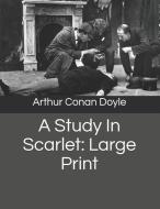 A Study in Scarlet: Large Print di Arthur Conan Doyle edito da INDEPENDENTLY PUBLISHED
