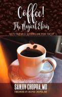 Coffee the Magical Elixir: Facts That Will Astound and Perk You Up di Sanjiv Chopra edito da BOOKBABY