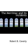 The Merrimac And Its Incidents di Robert B Caverly edito da Bibliolife