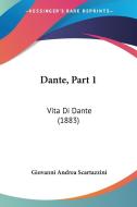 Dante, Part 1: Vita Di Dante (1883) di Giovanni Andrea Scartazzini edito da Kessinger Publishing