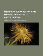Biennial Report of the Bureau of Public Instruction di Hawaii Dept of Public Instruction edito da Rarebooksclub.com